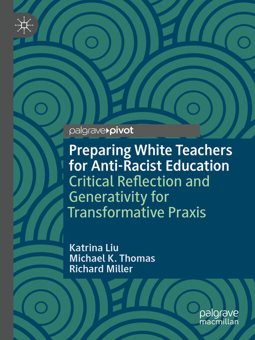 Title details for Preparing White Teachers for Anti-Racist Education by Katrina Liu - Available